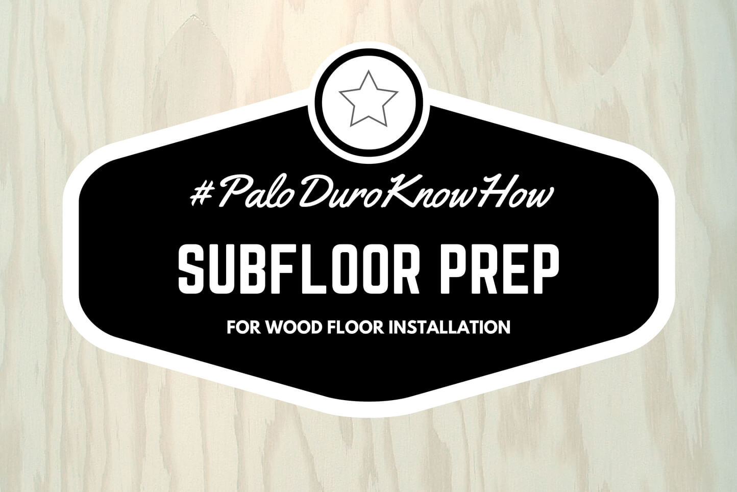 Wood Subfloor Prep - Quality Hardwoods, Superior Design | Palo Duro ...